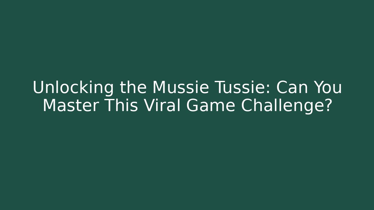 Unlocking the Mussie Tussie: Can You Master This Viral Game Challenge?