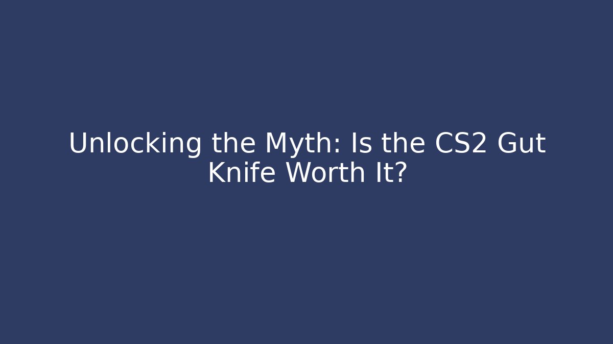 Unlocking the Myth: Is the CS2 Gut Knife Worth It? - Create More Assets