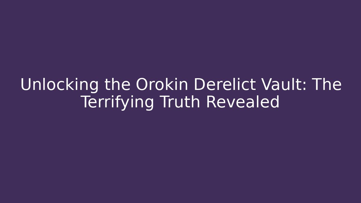 Unlocking the Orokin Derelict Vault: The Terrifying Truth Revealed