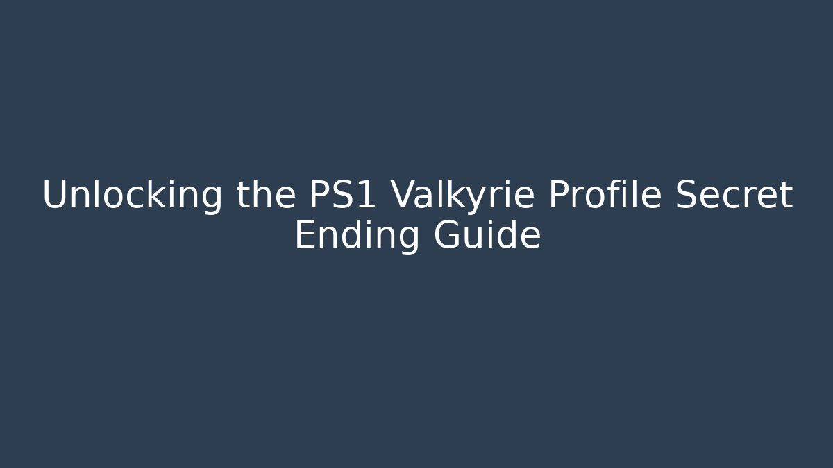 Unlocking the PS1 Valkyrie Profile Secret Ending Guide