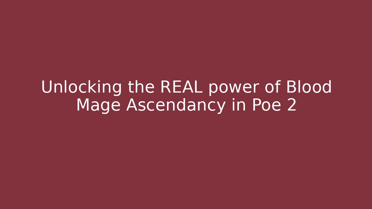 Unlocking the REAL power of Blood Mage Ascendancy in Poe 2