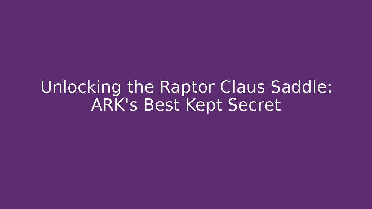 Unlocking the Raptor Claus Saddle: ARK's Best Kept Secret