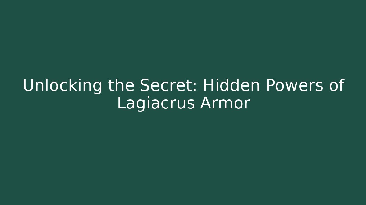 Unlocking the Secret: Hidden Powers of Lagiacrus Armor