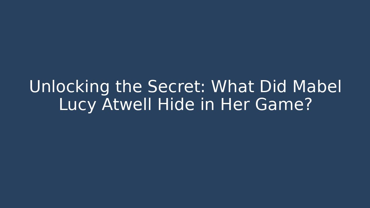 Unlocking the Secret: What Did Mabel Lucy Atwell Hide in Her Game?