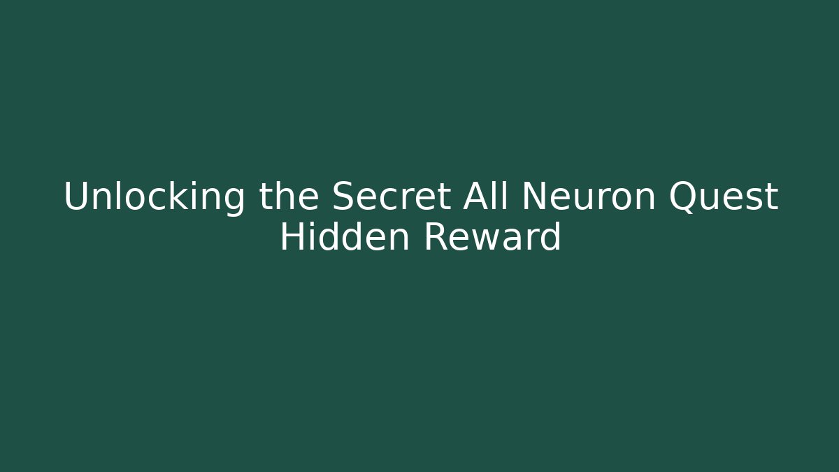 Unlocking the Secret All Neuron Quest Hidden Reward