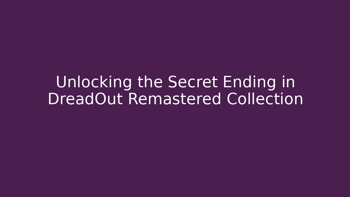 Unlocking the Secret Ending in DreadOut Remastered Collection - Create More Assets