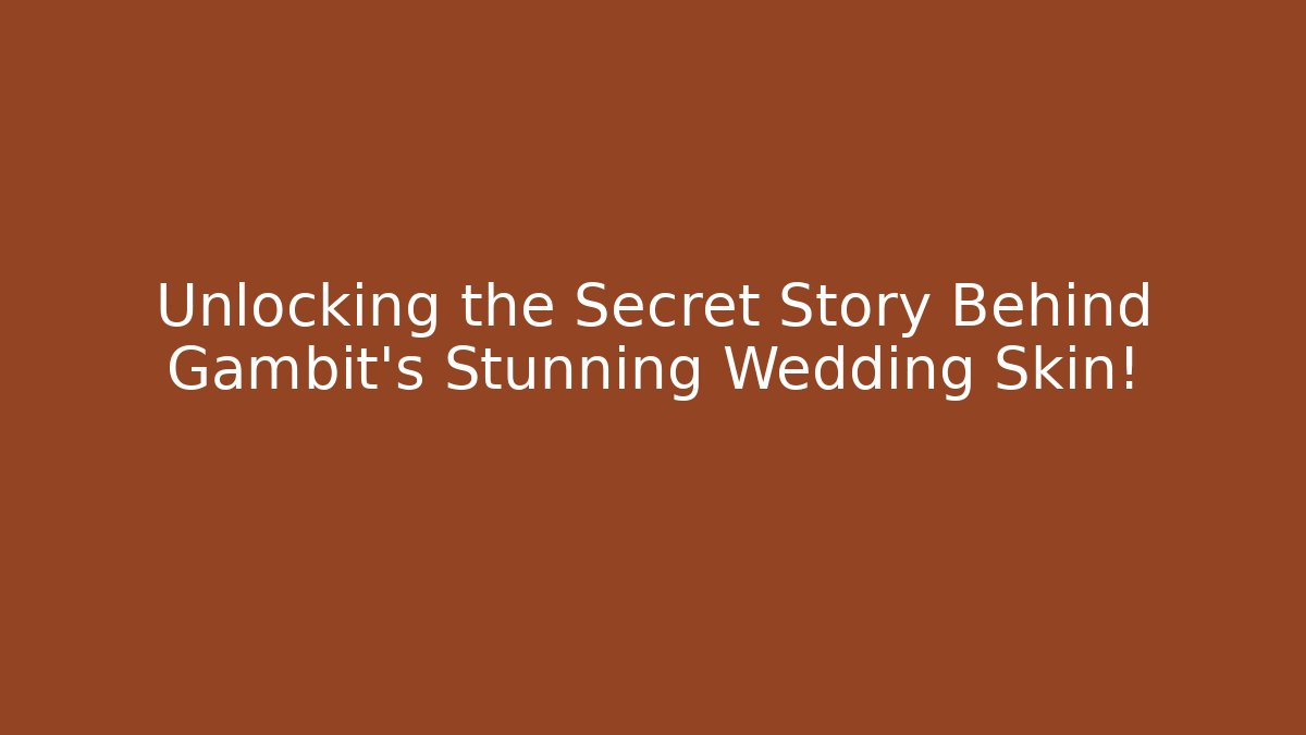 Unlocking the Secret Story Behind Gambit’s Stunning Wedding Skin!