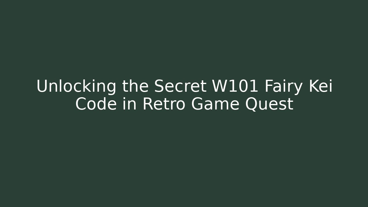 Unlocking the Secret W101 Fairy Kei Code in Retro Game Quest