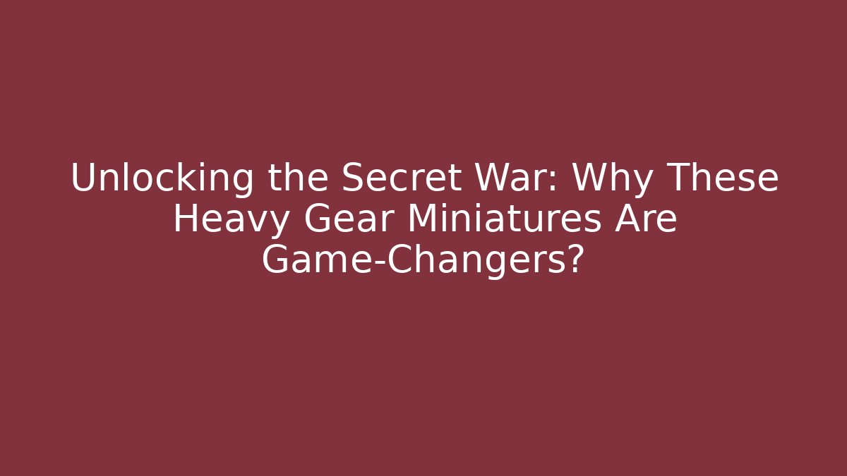 Unlocking the Secret War: Why These Heavy Gear Miniatures Are Game-Changers?
