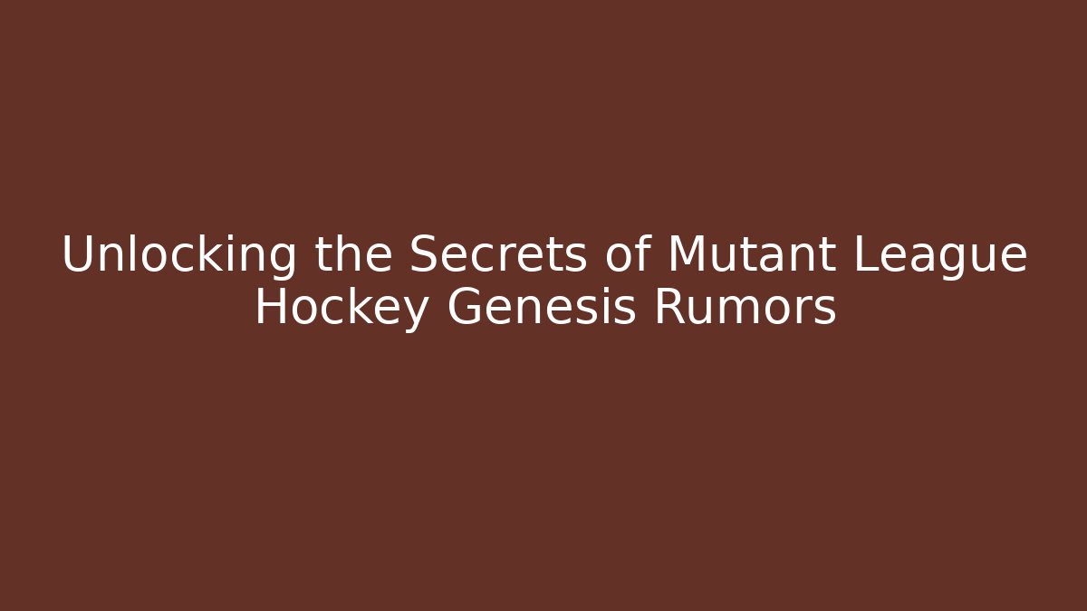 Unlocking the Secrets of Mutant League Hockey Genesis Rumors