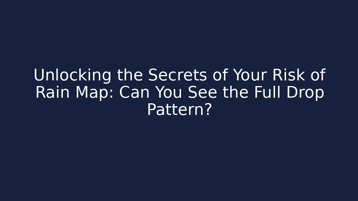 Unlocking the Secrets of Your Risk of Rain Map: Can You See the Full Drop Pattern?
