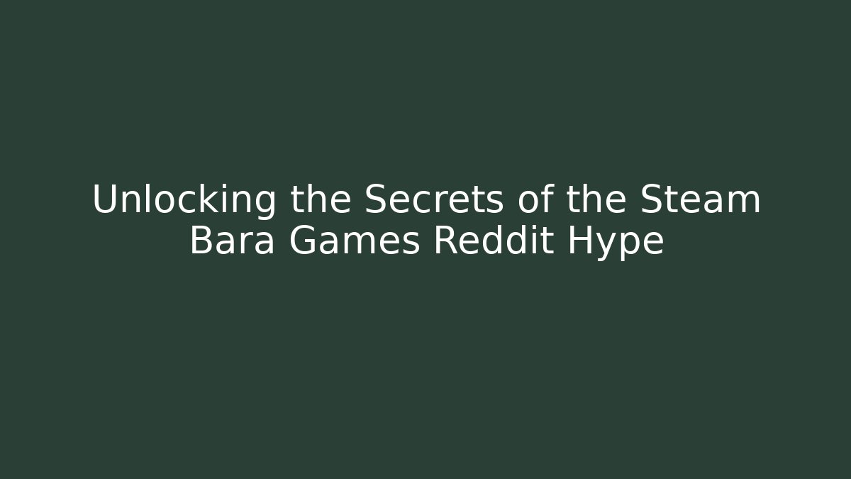 Unlocking the Secrets of the Steam Bara Games Reddit Hype