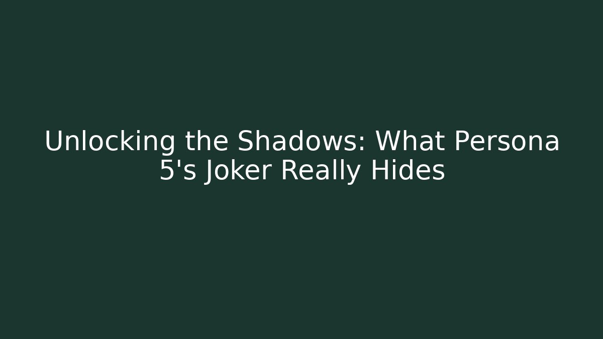 Unlocking the Shadows: What Persona 5's Joker Really Hides