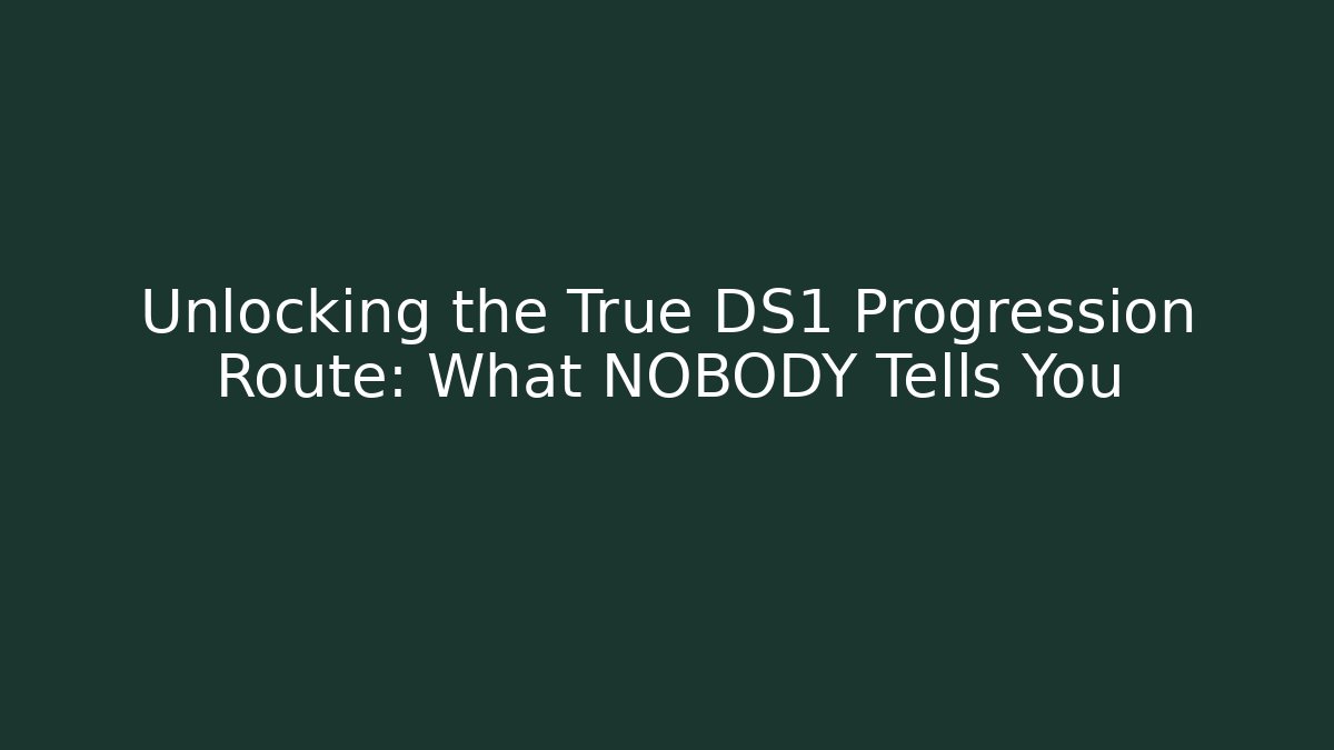 Unlocking the True DS1 Progression Route: What NOBODY Tells You