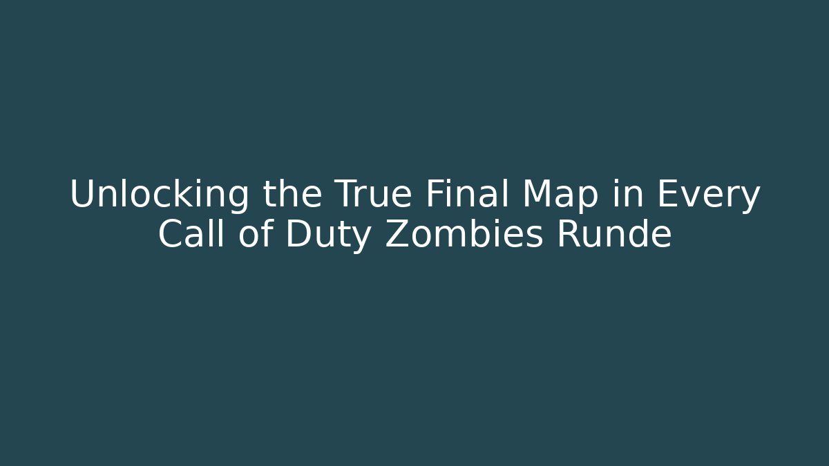 Unlocking the True Final Map in Every Call of Duty Zombies Runde