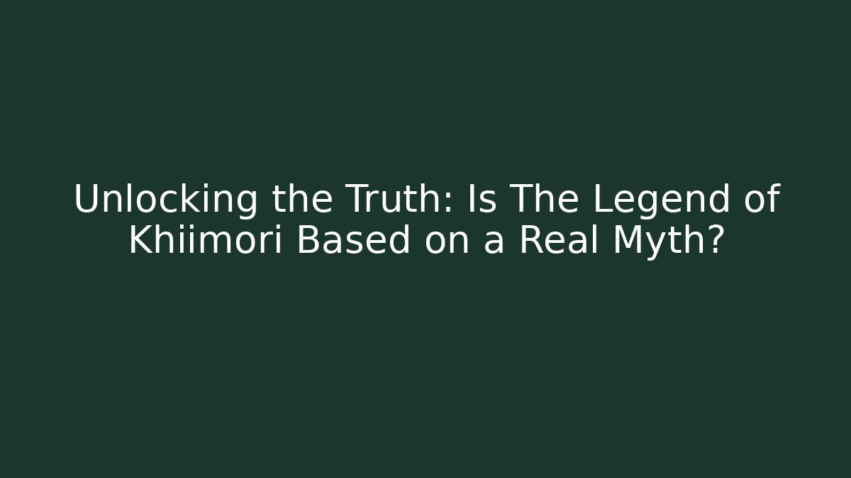 Unlocking the Truth: Is The Legend of Khiimori Based on a Real Myth?