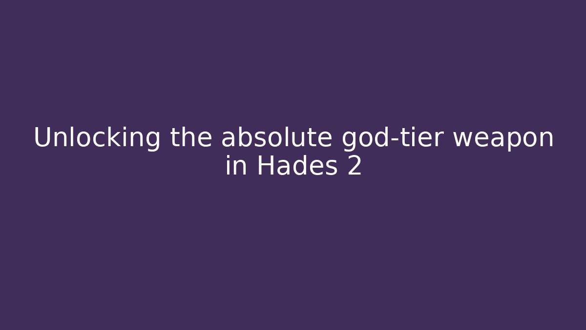 Unlocking the absolute god-tier weapon in Hades 2