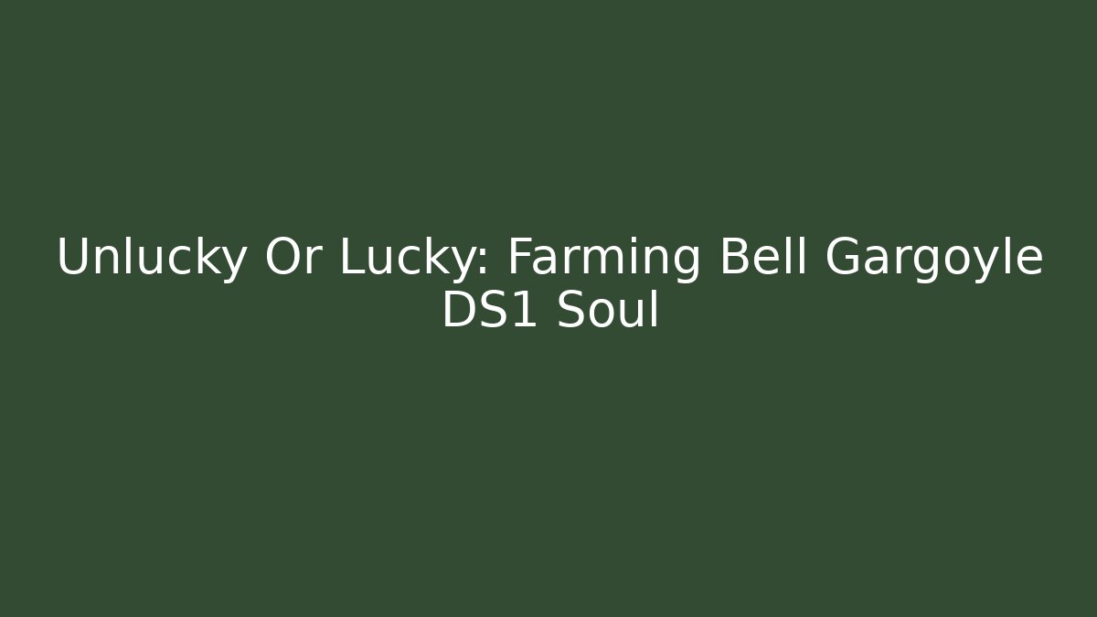 Unlucky Or Lucky: Farming Bell Gargoyle DS1 Soul