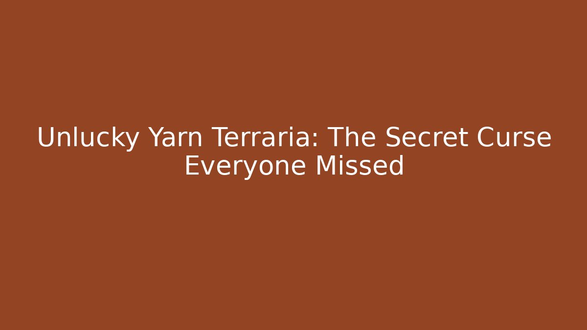 Unlucky Yarn Terraria: The Secret Curse Everyone Missed