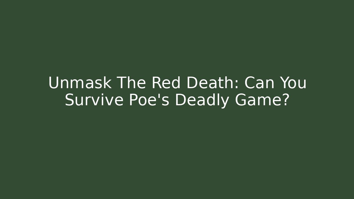 Unmask The Red Death: Can You Survive Poe's Deadly Game?