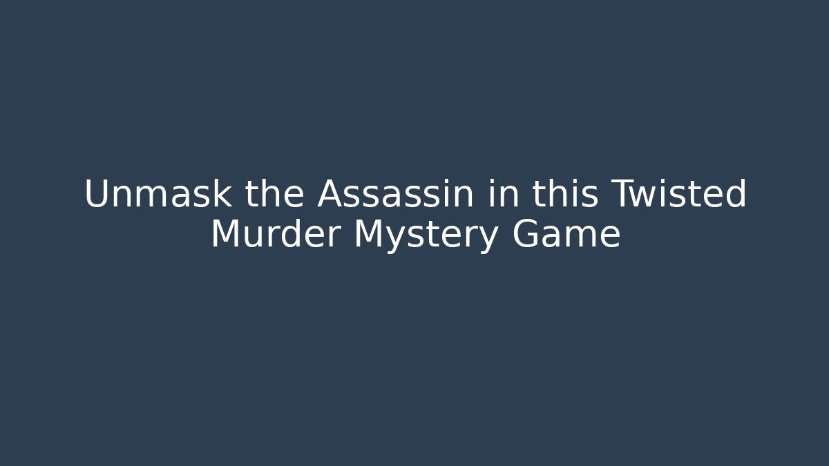 Unmask the Assassin in this Twisted Murder Mystery Game