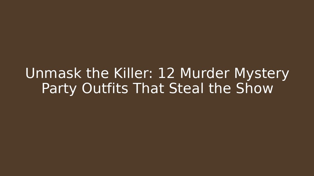 Unmask the Killer: 12 Murder Mystery Party Outfits That Steal the Show