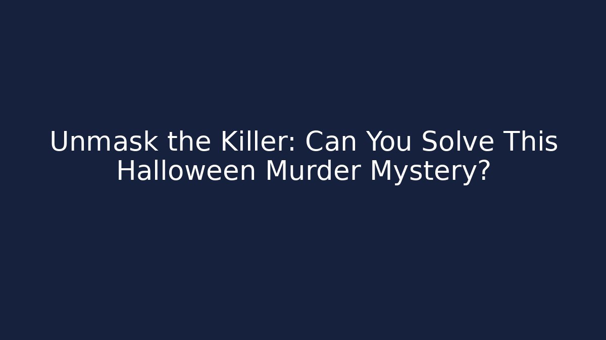 Unmask the Killer: Can You Solve This Halloween Murder Mystery?