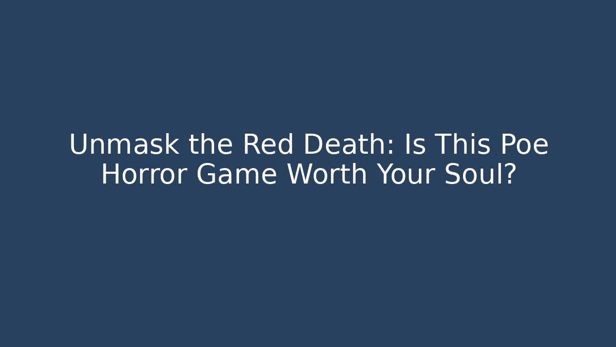 Unmask the Red Death: Is This Poe Horror Game Worth Your Soul?