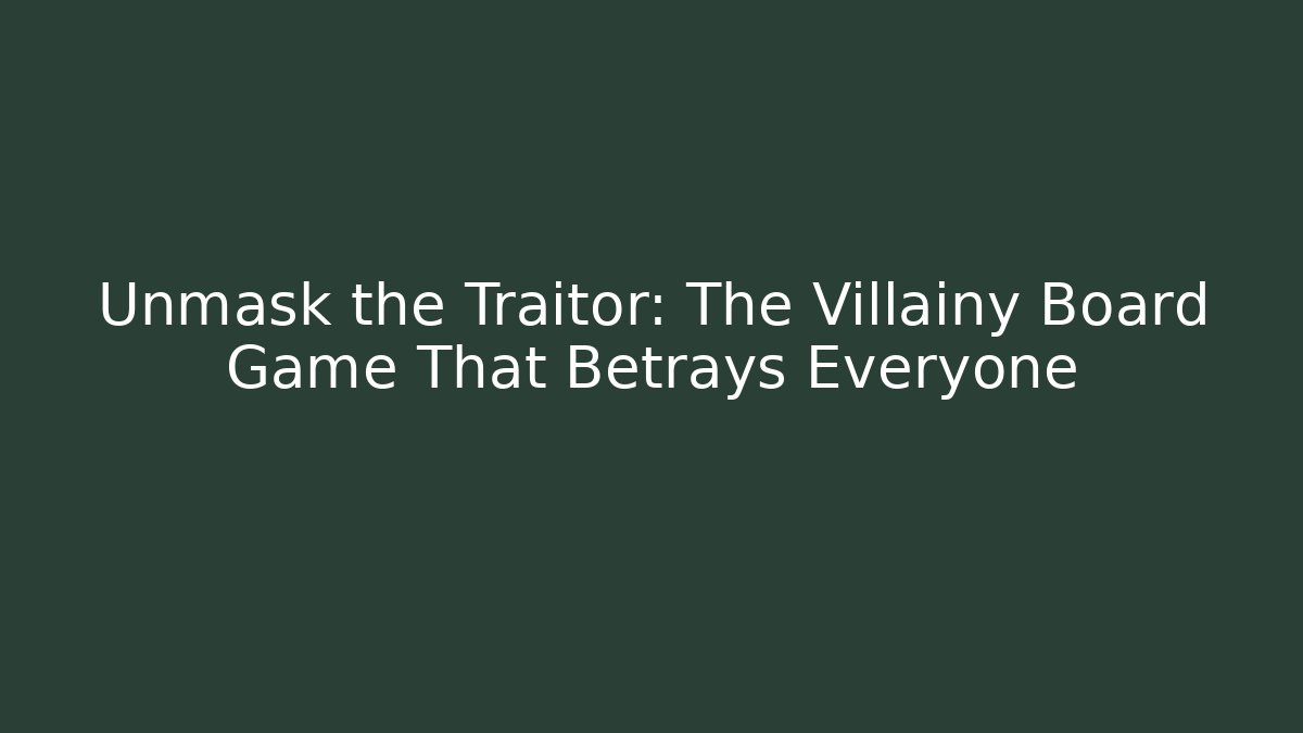 Unmask the Traitor: The Villainy Board Game That Betrays Everyone