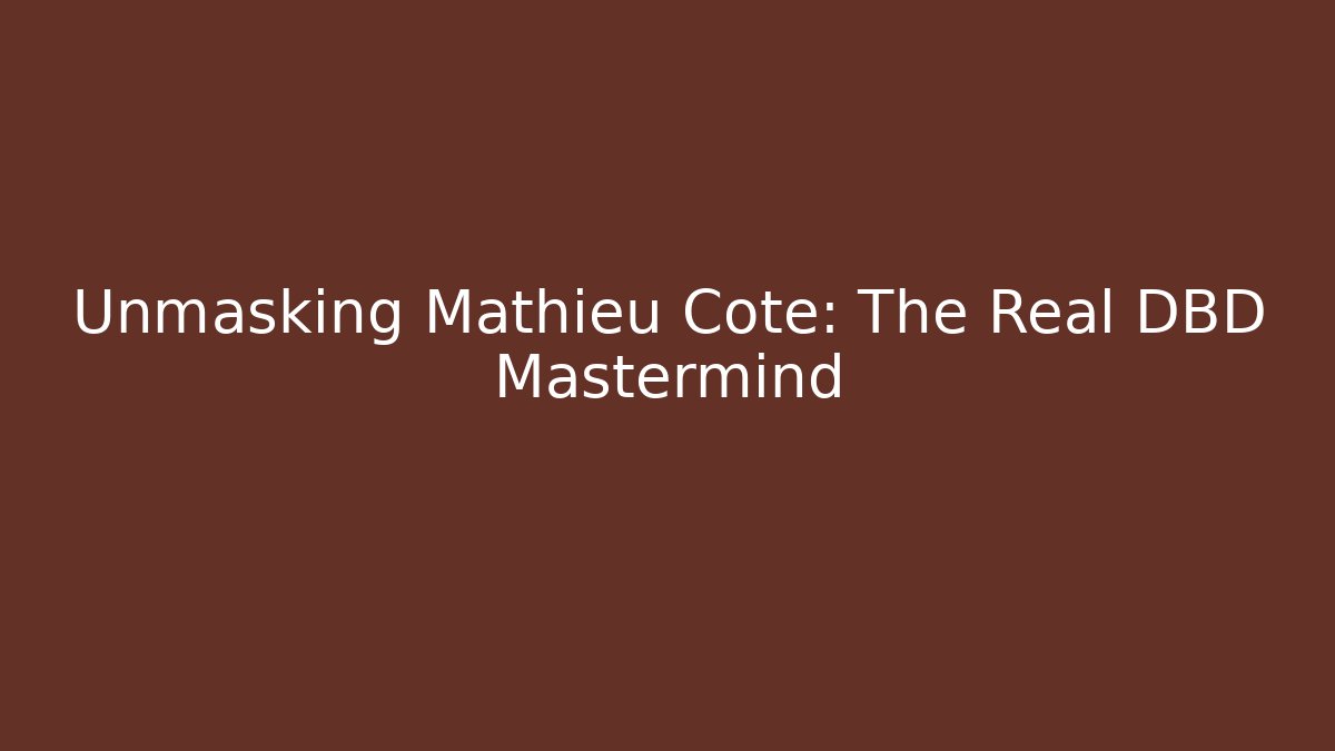 Unmasking Mathieu Côté: The Real DBD Mastermind - Create More Assets