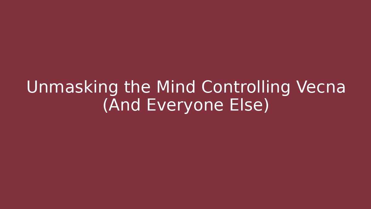 Unmasking the Mind Controlling Vecna (And Everyone Else)