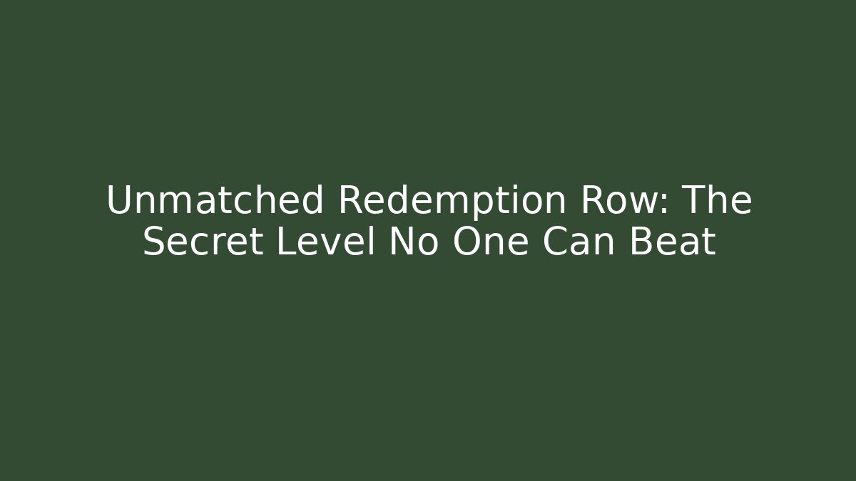 Unmatched Redemption Row: The Secret Level No One Can Beat