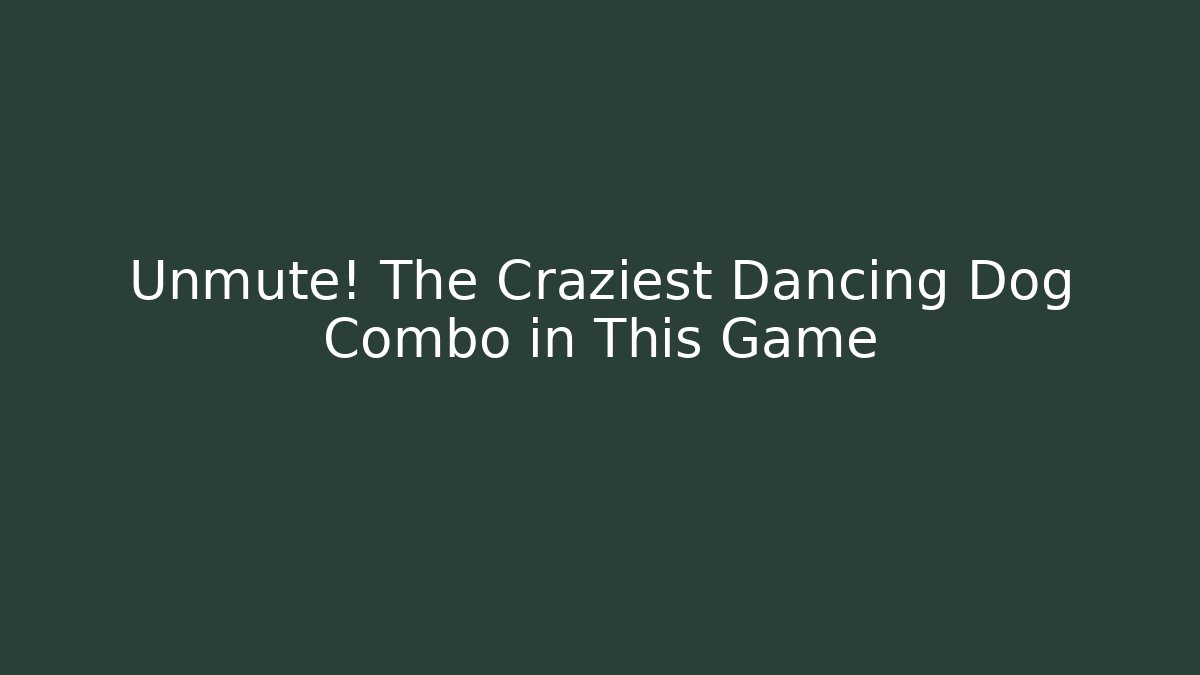 Unmute! The Craziest Dancing Dog Combo in This Game