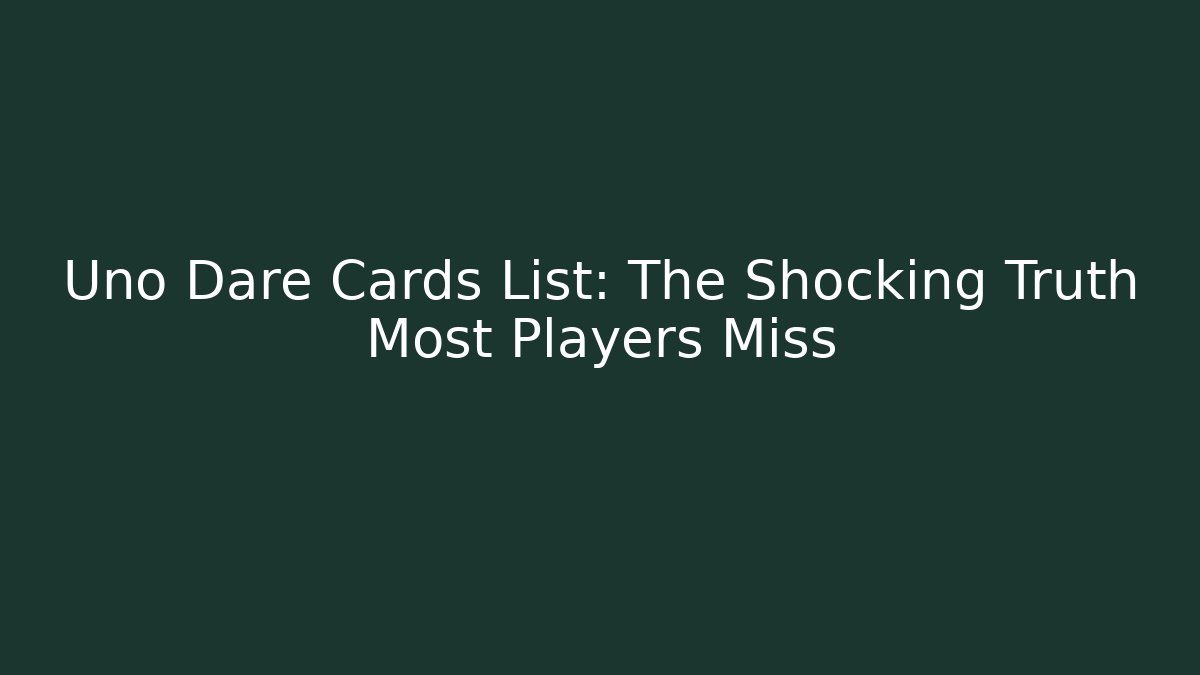 Uno Dare Cards List: The Shocking Truth Most Players Miss