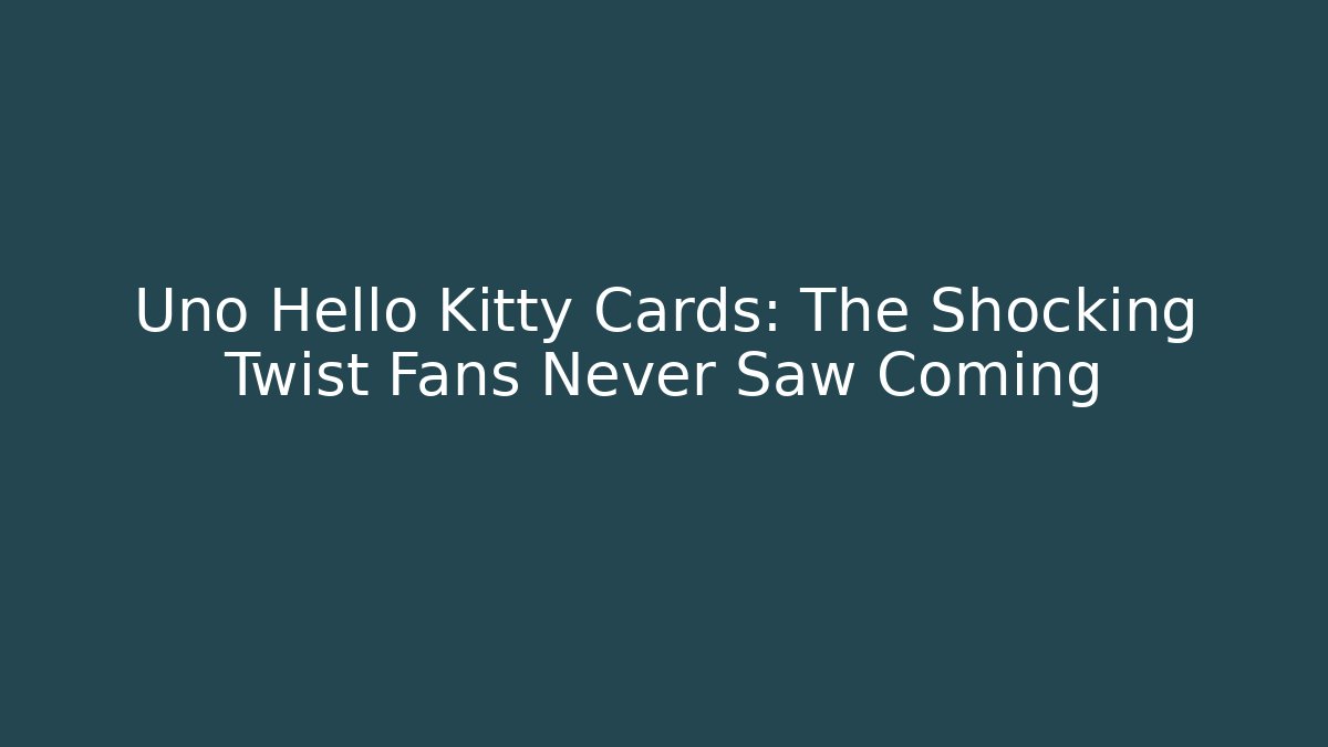 Uno Hello Kitty Cards: The Shocking Twist Fans Never Saw Coming