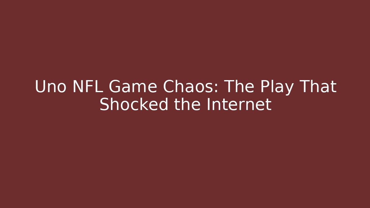 Uno NFL Game Chaos: The Play That Shocked the Internet