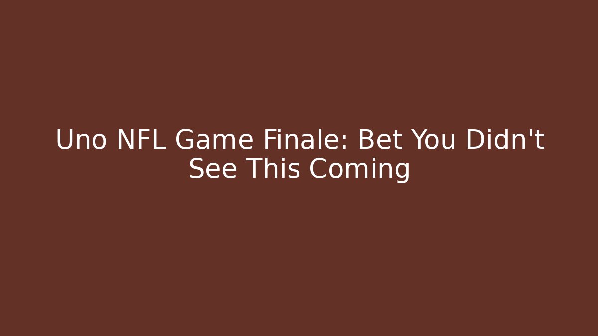 Uno NFL Game Finale: Bet You Didn't See This Coming