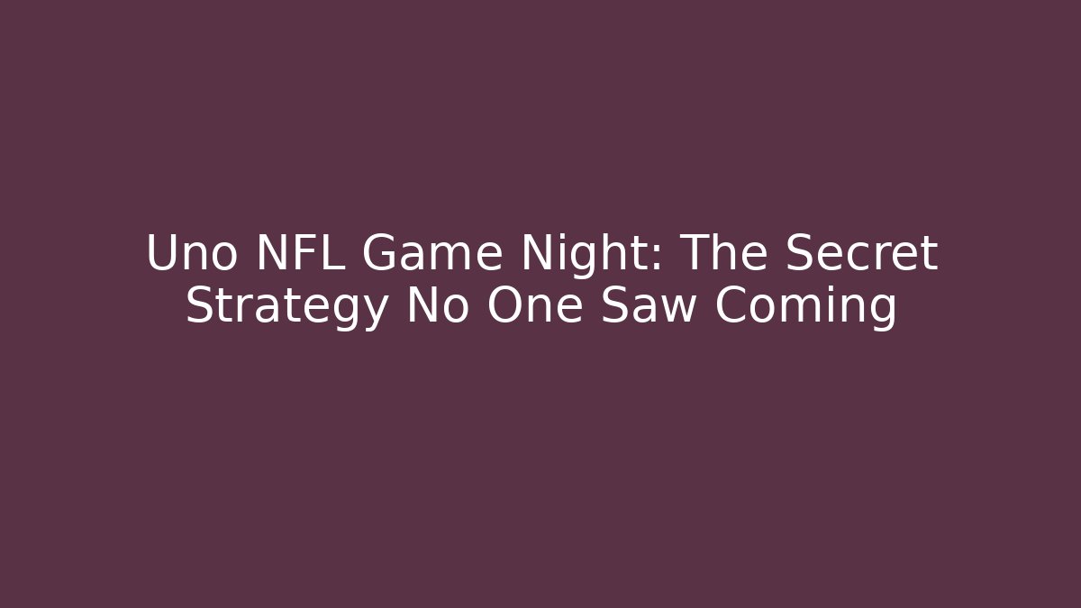 Uno NFL Game Night: The Secret Strategy No One Saw Coming