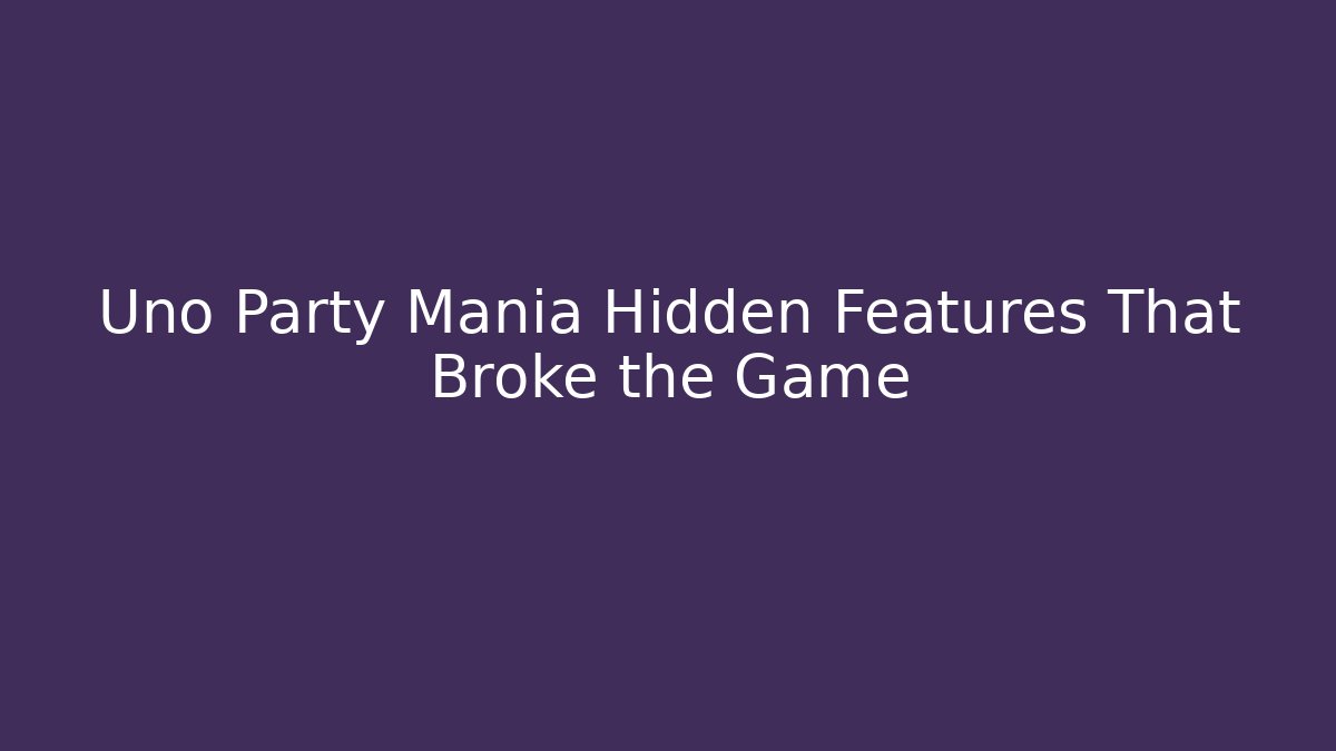 Uno Party Mania Hidden Features That Broke the Game - Create More Assets
