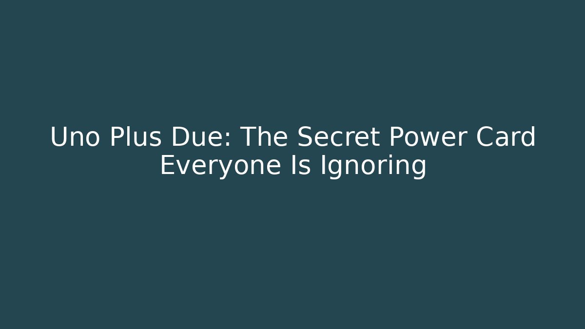 Uno Plus Due: The Secret Power Card Everyone Is Ignoring