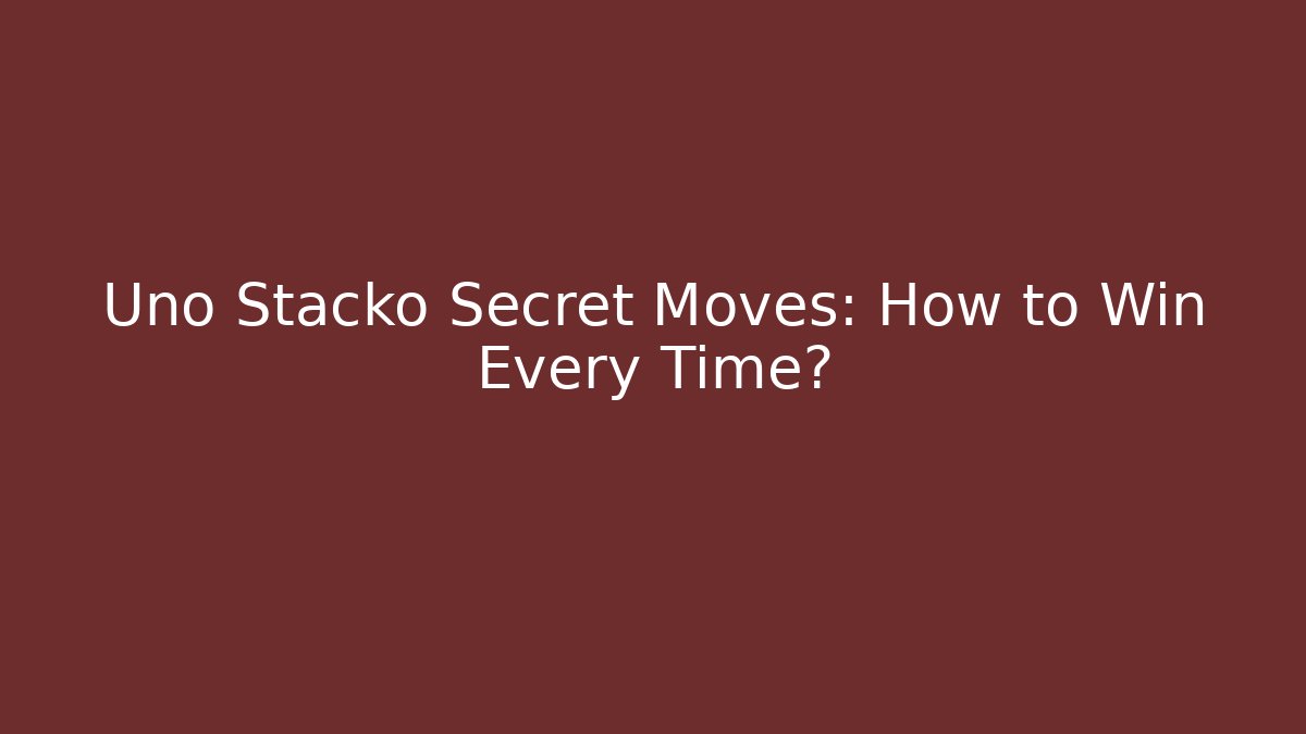 Uno Stacko Secret Moves: How to Win Every Time?