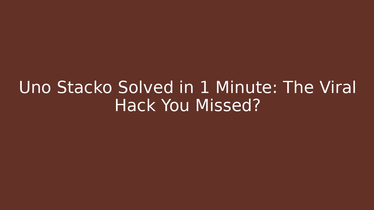 Uno Stacko Solved in 1 Minute: The Viral Hack You Missed? - Create More Assets