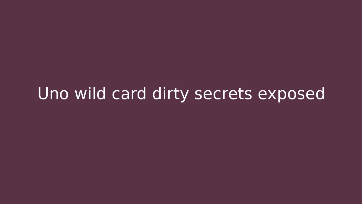 Uno wild card dirty secrets exposed - Create More Assets