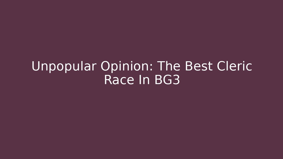 Unpopular Opinion: The Best Cleric Race In BG3