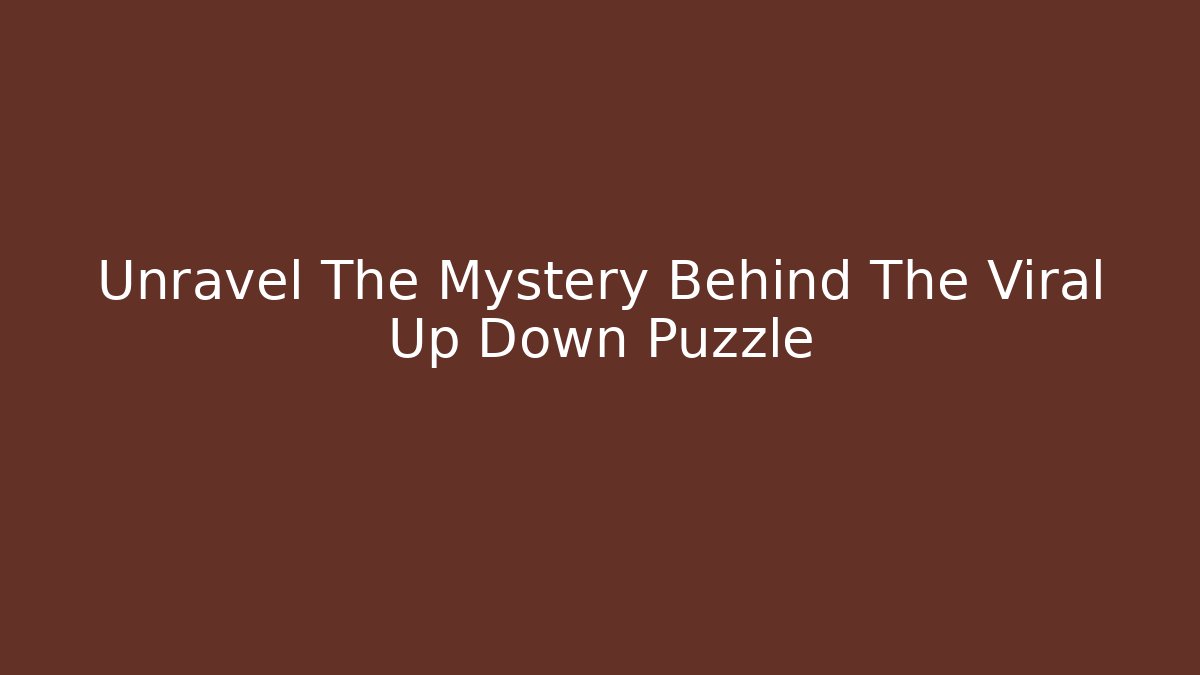 Unravel The Mystery Behind The Viral Up Down Puzzle