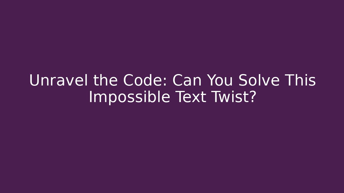 Unravel the Code: Can You Solve This Impossible Text Twist? - Create More Assets