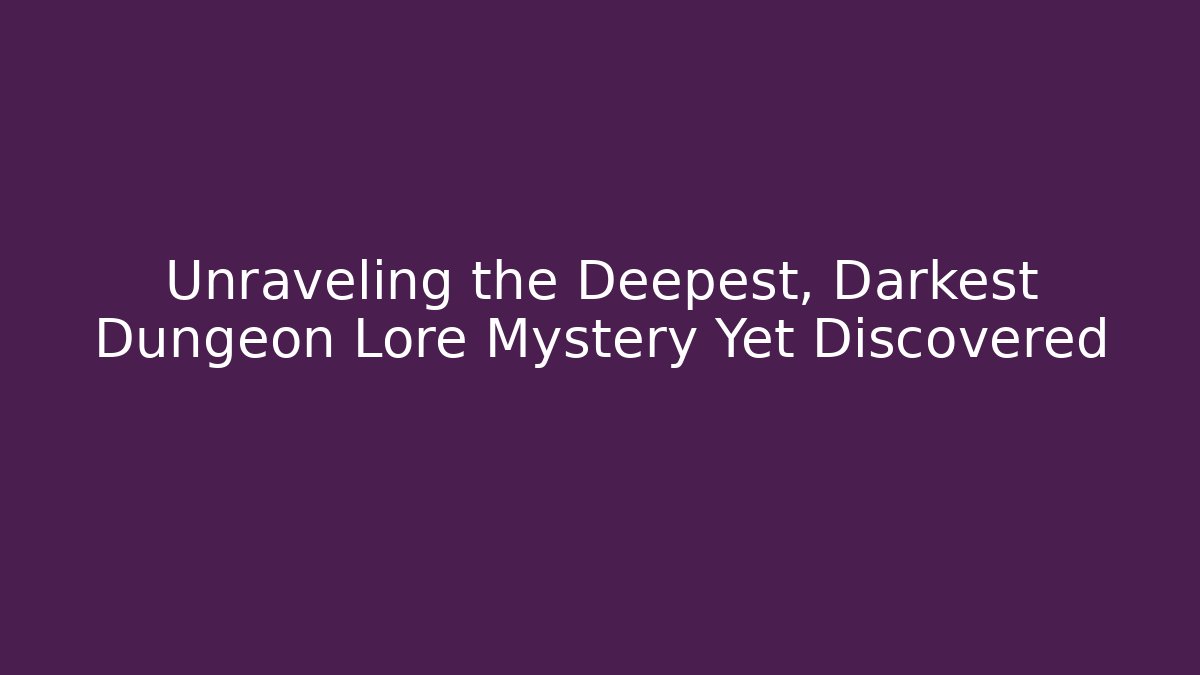 Unraveling the Deepest, Darkest Dungeon Lore Mystery Yet Discovered