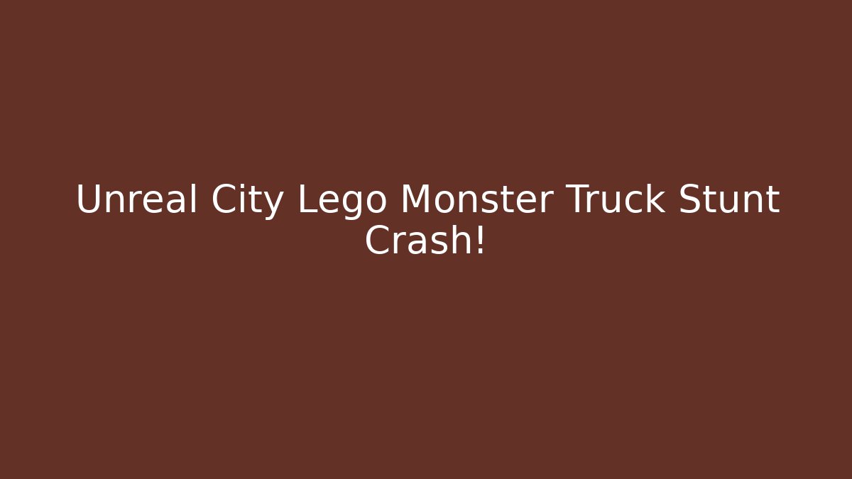 Unreal City Lego Monster Truck Stunt Crash!