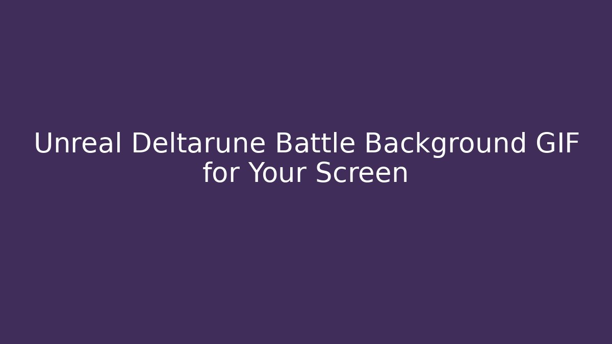 Unreal Deltarune Battle Background GIF for Your Screen - Create More Assets