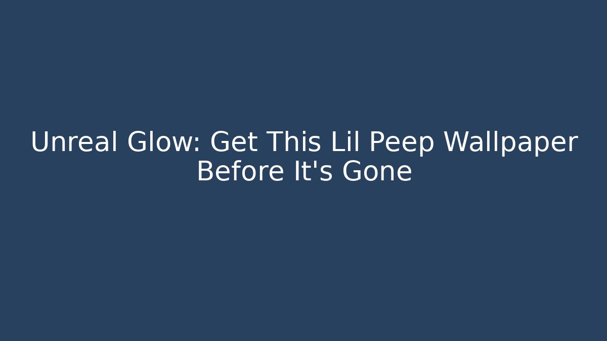 Unreal Glow: Get This Lil Peep Wallpaper Before It's Gone